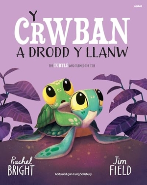 Bright, Rachel. Y Crwban a Drodd y Llanw / The Turtle Who Turned The Tide. Atebol Cyfyngedig, 2026.