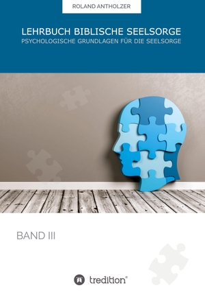 Antholzer, Roland. Lehrbuch Biblische Seelsorge - Band 3: Psychologische Grundlagen für die Seelsorge. tredition, 2022.