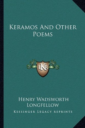Longfellow, Henry Wadsworth. Keramos And Other Poems. Kessinger Publishing, 2010.