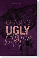 Chasing ugly butterflies