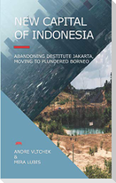 New Capital of Indonesia: Abandoning Destitute Jakarta, Moving to Plundered Borneo