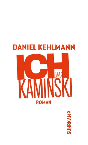 Kehlmann, Daniel. Ich und Kaminski. Suhrkamp Verlag AG, 2004.