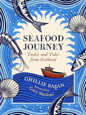 Basan, Ghillie. Seafood Journey - Tastes and Tales From Scotland. Birlinn General, 2023.