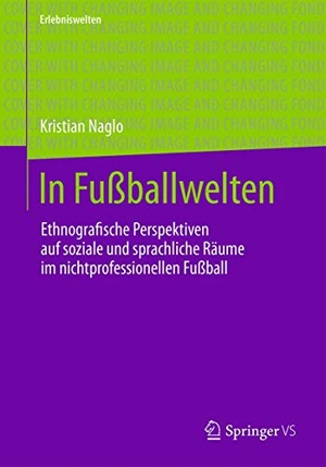 Naglo, Kristian. In Fußballwelten - Perspektiven auf kulturellen Wandel in Glokalisierungsräumen. Springer-Verlag GmbH, 2026.
