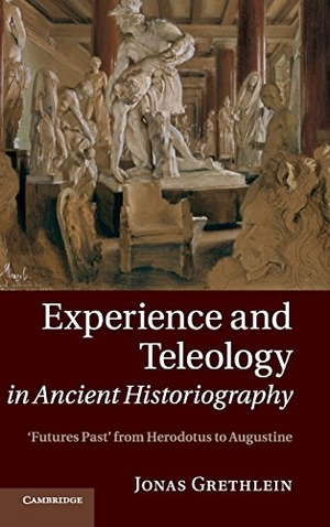 Grethlein, Jonas. Experience and Teleology in Ancient Historiography. Cambridge University Press, 2015.