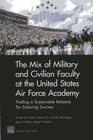 Keller, Kirsten M / Lim, Nelson et al. The Mix of Military and Civilian Faculty at the United States Air Force Academy - Finding a Sustainable Balance for Enduring Success. RAND Corporation, 2013.