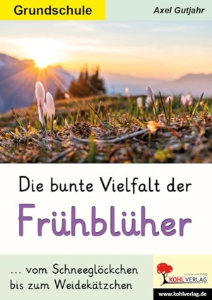 Gutjahr, Axel. Die bunte Vielfalt der Frühblüher - Vom Schneeglöckchen bis zum Weidekätzchen. Kohl Verlag, 2024.