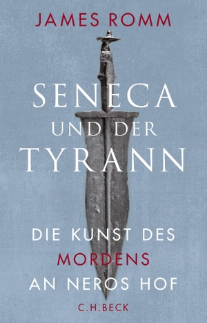Romm, James. Seneca und der Tyrann - Die Kunst des Mordens an Neros Hof. C.H. Beck, 2018.
