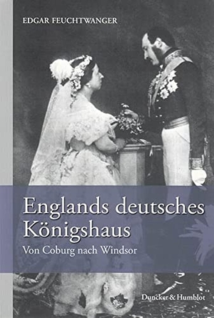 Feuchtwanger, Edgar. Englands deutsches Königshaus - Von Coburg nach Windsor. Duncker & Humblot GmbH, 2010.