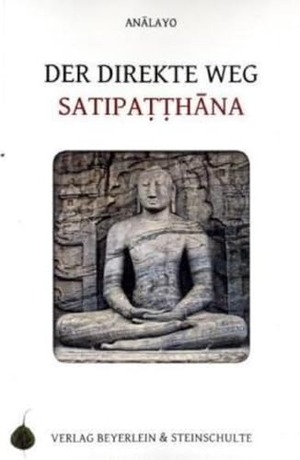 Analayo, Bhikkhu. Der direkte Weg - Satipatthana. Beyerlein & Steinschulte, 2009.