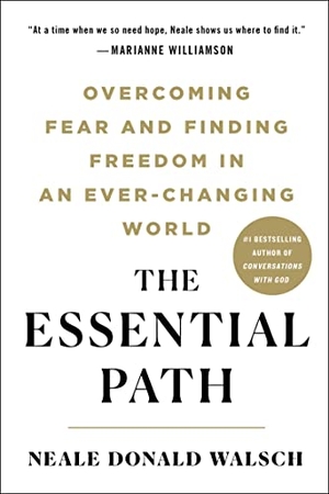 Walsch, Neale Donald. The Essential Path - Overcoming Fear and Finding Freedom in an Ever-Changing World. St. Martin's Publishing Group, 2023.