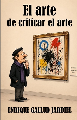 Gallud Jardiel, Enrique. El arte de criticar el arte. Amazon Digital Services LLC - Kdp, 2026.