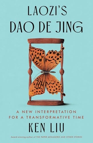 Laozi / Ken Liu. Laozi's Dao De Jing - A New Interpretation for a Transformative Time. Simon & Schuster UK Ltd, 2024.