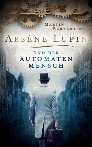 Barkawitz, Martin. Arsène Lupin und der Automatenmensch. Belle Epoque Verlag, 2020.