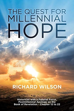 Wilson, Richard. The Quest for Millennial Hope - Historicist with a Futurist Focus, Postmillennial Apology on the Book of Revelation â " Chapter 12 to 22. Xulon Press, 2020.