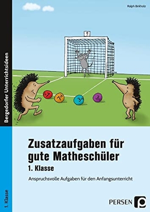 Birkholz, Ralph. Zusatzaufgaben für gute Matheschüler 1. Klasse - Anspruchsvolle Aufgaben für den Anfangsunterricht. Persen Verlag i.d. AAP, 2012.