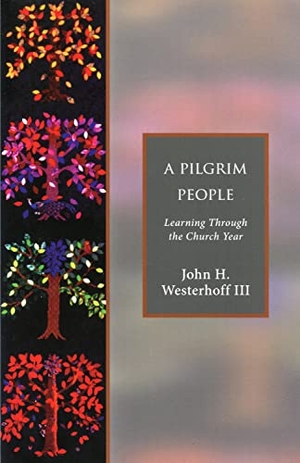 Westerhoff, John H. A Pilgrim People - Learning Through the Church Year. Church Publishing, 2004.
