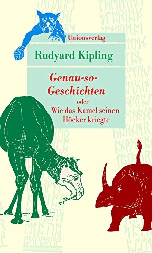 Kipling, Rudyard. Genau-so-Geschichten - oder Wie das Kamel seinen Höcker kriegte. Unionsverlag, 2014.