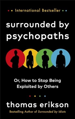 Erikson, Thomas. Surrounded by Psychopaths - or, How to Stop Being Exploited by Others. Random House UK Ltd, 2020.