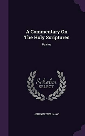 Lange, Johann Peter. A Commentary On The Holy Scriptures: Psalms. Touchladybirdlucky Studios, 2015.