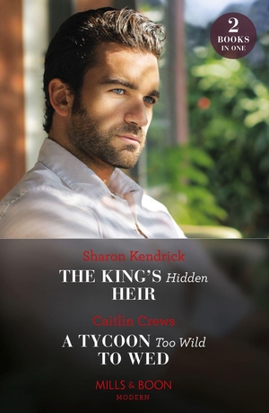 Kendrick, Sharon / Caitlin Crews. The King's Hidden Heir / A Tycoon Too Wild To Wed - The King's Hidden Heir / A Tycoon Too Wild to Wed (The Teras Wedding Challenge). HarperCollins, 2024.