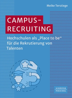 Terstiege, Meike. Campus-Recruiting - Hochschulen als »Place to be« für die Rekrutierung von Talenten. Schäffer-Poeschel Verlag, 2024.