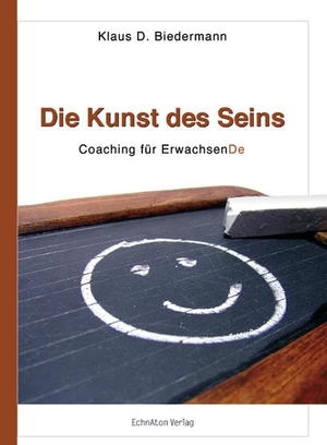 Biedermann, Klaus D.. Die Kunst des Seins - Coaching für ErwachsenDe. EchnAton-Verlag, 2006.