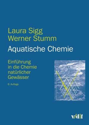 Sigg, Laura / Werner Stumm. Aquatische Chemie - Einführung in die Chemie natürlicher Gewässer. Vdf Hochschulverlag AG, 2016.