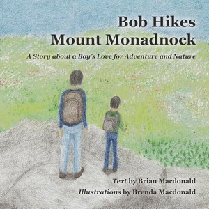 Macdonald, Brian. Bob Hikes Mount Monadmock. Brian and Brenda MacDonald, 2026.