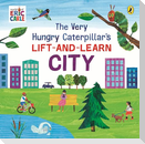 The Very Hungry Caterpillar's Lift-and-Learn: City