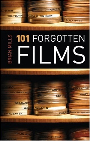Mills, Brian. 101 Forgotten Films. Oldcastle Books, 2008.