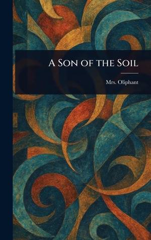 Oliphant,. A Son of the Soil. Legare Street Press, 2025.