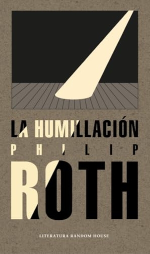 Roth, Philip. La humillación. Literatura Random House, 2018.