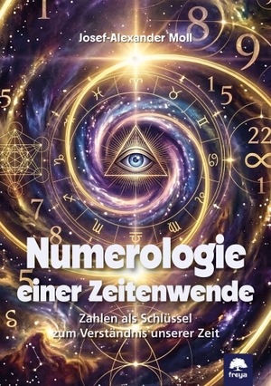 Moll, Josef A.. Numerologie einer Zeitenwende - Zahlen als Schlüssel zum Verständnis unserer Zeit. Freya Verlag, 2026.