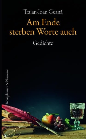 Geana, Traian-Ioan. Am Ende sterben Worte auch - Gedichte. Königshausen & Neumann, 2023.