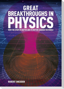 Great Breakthroughs in Physics: How the Story of Matter and Its Motion Changed the World