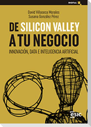 De Silicon Valley a tu negocio : innovación, data e inteligencia artificial