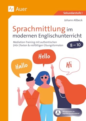 Aßbeck, Johann. Sprachmittlung im modernen Englischunterricht 8-10 - Mediation-Training mit authentischen (Hör-)Texten & vielfältigen Übungsformaten (8. bis 10. Klasse). Auer Verlag i.d.AAP LW, 2024.