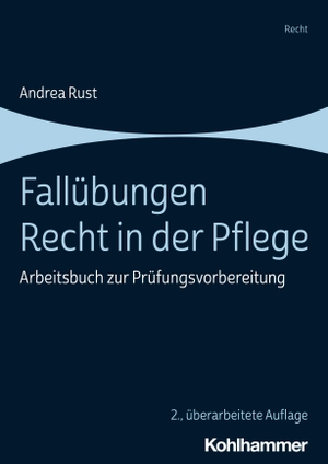 Rust, Andrea. Fallübungen Recht in der Pflege - Arbeitsbuch zur Prüfungsvorbereitung. Kohlhammer W., 2023.