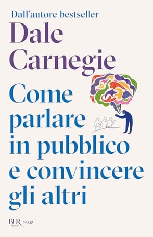 Carnegie, Dale. Come parlare in pubblico e convincere gli altri. Rizzoli, 2026.