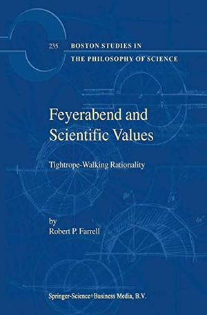 Farrell, R. P.. Feyerabend and Scientific Values - Tightrope-Walking Rationality. Springer Netherlands, 2010.