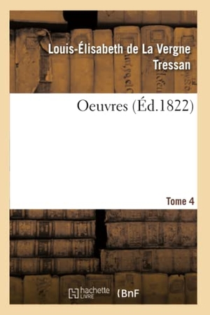 Tressan, Louis-Élisabeth de La Vergne / Delille, Jacques et al. Oeuvres. Tome 4. Hachette Livre, 2019.
