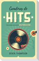 Creadores de hits : cómo triunfar en la era de la distracción