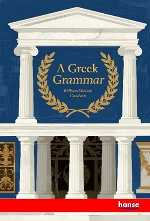 Goodwin, William Watson. A Greek Grammar. hansebooks, 2025.