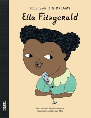 Sánchez Vegara, María Isabel. Ella Fitzgerald - Little People, BIG DREAMS (Deutsche Ausgabe) - Kinderbuch ab 4 Jahre. Insel Verlag GmbH, 2019.