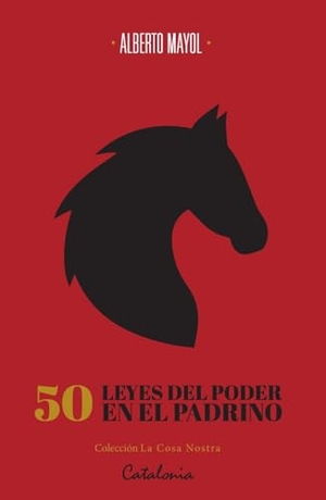 Mayol, Alberto. 50 leyes del poder en El Padrino. Canopus Editorial Digital LLC, 2020.
