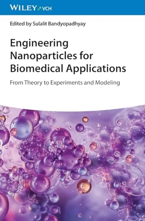 Bandyopadhyay, Sulalit (Hrsg.). Engineering Nanoparticles for Biomedical Applications - From Theory to Experiments and Modeling. Wiley-VCH GmbH, 2026.