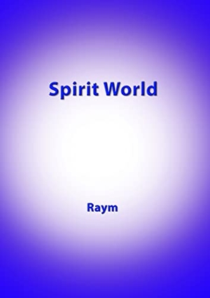 Richards, Raym. Spirit World - Diary of an Urban Shaman. Global Healing, 2016.