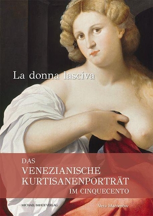 Mamerow, Vera. Das venezianische Kurtisanenporträt im Cinquecento - La donna lasciva. Imhof Verlag, 2026.