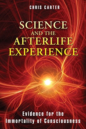 Carter, Chris. Science and the Afterlife Experience - Evidence for the Immortality of Consciousness. Simon & Schuster UK Ltd, 2012.